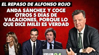 Alfonso Rojo: “Anda Sánchez y coge otros 5 días de vacaciones, porque lo que dice Milei es verdad”