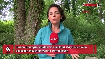 Korhan Berzeg'in kemikleri, babasının mezarının yanına defnedilecek