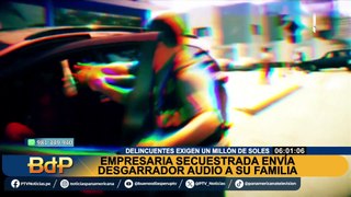 Empresaria secuestrada en Los Olivos envía audio: “Pido a la PNP que se retire”