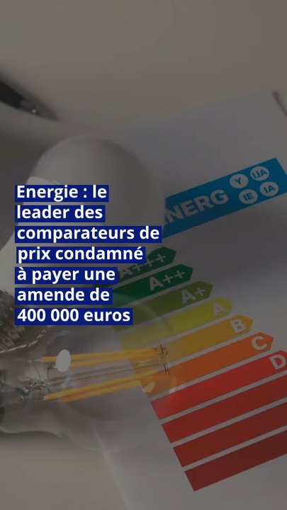 Energie : le leader des comparateurs de prix condamné à payer une amende de 400 000 euros
