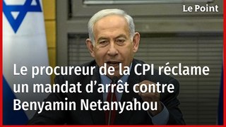 Le procureur de la CPI réclame un mandat d’arrêt contre Benyamin Netanyahou