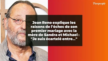 Jean Reno explique les raisons de l'échec de son premier mariage avec la mère de Sandra et Michael :  "Je suis écartelé entre..."