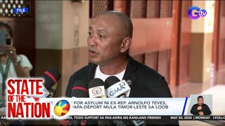 Application for asylum ni Ex-Rep. Arnolfo Teves, ibinasura; ipapa-deport mula Timor-Leste sa loob ng 48 oras | SONA