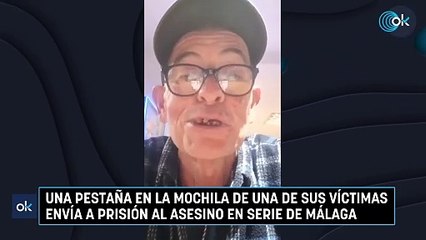 Una pestaña en la mochila de una de sus víctimas envía a prisión al asesino en serie de Málaga