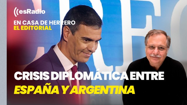 Editorial Luis Herrero: Sánchez pide a Milei una rectificación pública