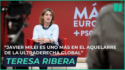 Teresa Ribera: "Javier Milei es uno más en el aquelarre de la ultraderecha global"