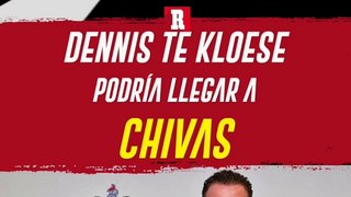 CHIVAS SONDEA A DENNIS TE KLOESE COMO POSIBLE REEMPLAZO DE FERNANDO HIERRO