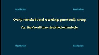 Overly stretched vocal recordings, gone totally wrong. (Soun