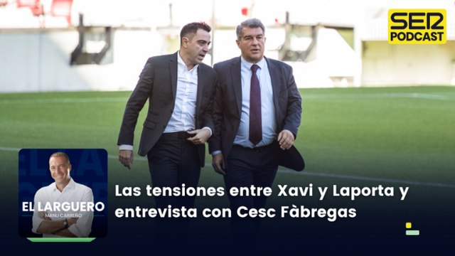 Las tensiones entre Xavi y Laporta y entrevista a Cesc Fàbregas
