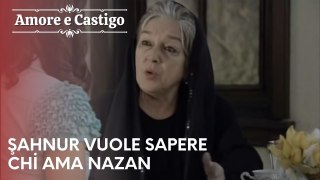 Şahnur vuole sapere chi ama Nazan | Amore e Castigo - Episodio 20