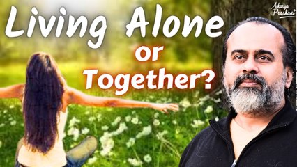 Living Alone or Together? || Acharya Prashant (2019)