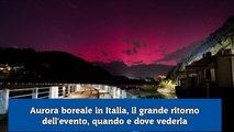 Aurora boreale in Italia, il grande ritorno dell'evento, quando e dove vederla