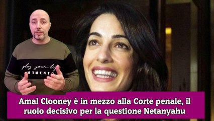 Amal Clooney è in mezzo alla Corte penale, il ruolo decisivo per la questione Netanyahu