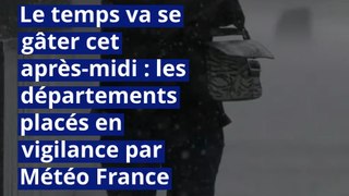 Le temps va se gâter cet après-midi : les départements placés en vigilance par Météo France