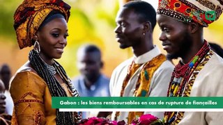 [#Reportage] Gabon : les biens remboursables en cas de rupture de fiançailles