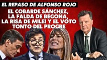 Alfonso Rojo: “El cobarde Sánchez, la falda de Begoña, la risa de Milei y el voto tonto del progre”