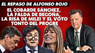 Alfonso Rojo: “El cobarde Sánchez, la falda de Begoña, la risa de Milei y el voto tonto del progre”