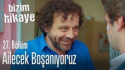 Ailecek boşanıyoruz - Bizim Hikaye 27. Bölüm