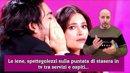 Le iene, spettegolezzi sulla puntata di stasera in tv tra servizi e ospiti...