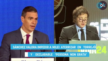 Sánchez valora impedir a Milei aterrizar en Torrejón en junio y declararle ‘persona non grata’