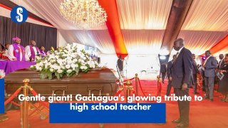 Gentle giant! Gachagua's glowing tribute to high school teacher