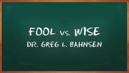 FOOL vs WISE — Featuring the voice of Greg L Bahnsen
