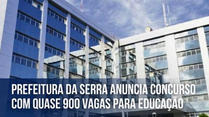 Prefeitura da Serra anuncia concurso com quase 900 vagas para educação
