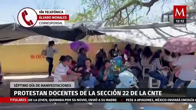 Continúan bloqueos por maestros de la CNTE en Oaxaca tras 7 días de manifestaciones