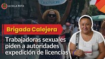 Trabajadoras sexuales piden a autoridades cumplir con expedición de licencias: Brigada Calejera