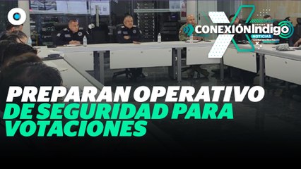 Así será el operativo de seguridad para este 2 de Junio | Reporte Indigo