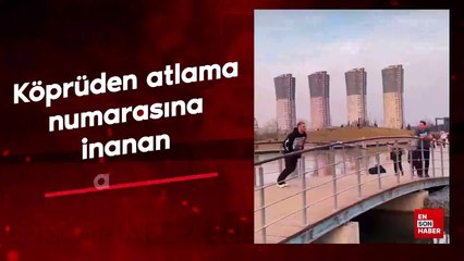 Köprüden atlama numarasına inanan adam