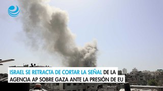 Israel se retracta de cortar la señal de la agencia AP sobre Gaza ante la presión de EU