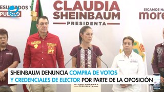 Sheinbaum denuncia compra de votos y credenciales de elector por parte de la oposición