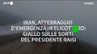 Iran, atterraggio d'emergenza in elicottero: giallo sul presidente Raisi