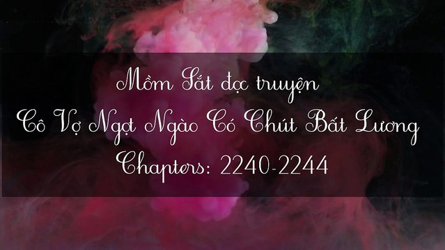 Chương 2240-2244 Cô Vợ Ngọt Ngào Có Chút Bất Lương ^^^(Vợ Mới Bất Lương Có Chút Ngọt^^^)