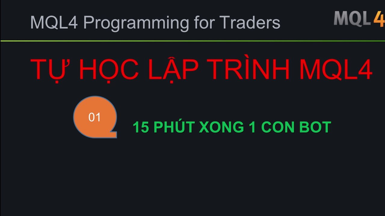 BÀI 01 - MQL4 - 15 PHÚT XONG 1 CON ROBOT EA MT4 - TỰ HỌC LẬP TRÌNH MQL4 SIÊU TỐC