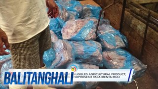 Mga nakukumpiskang smuggled agricultural product, pinangangambahang pinoproseso para ibenta muli | Balitanghali