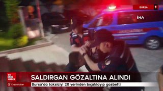 Bursa'da taksiciyi 20 yerinden bıçaklayıp gasbetti