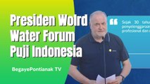 Presiden World Water Forum Puji Indonesia, Ada Apa Ya?
