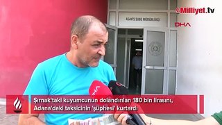 Şırnak'taki kuyumcunun dolandırılan 180 bin lirasını, Adana'daki taksicinin 'şüphesi' kurtardı