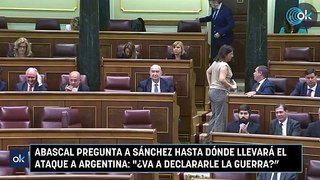 Abascal pregunta a Sánchez hasta dónde llevará el ataque a Argentina ¿Va a declararle la guerra”