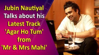 Exclusive Interview: Jubin Nautiyal Talks about his Latest Track 'Agar Ho Tum'