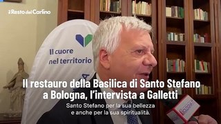 Il restauro della Basilica di Santo Stefano a Bologna, la video intervista a Galletti