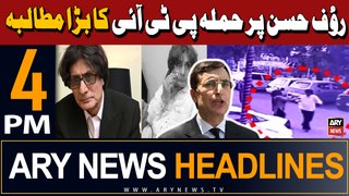 ARY News 4 PM Headlines 22nd May 2024 | Rauf Hasan Attack - PTI Big Demand