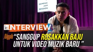 Alyph Sanggup Rosakkan Baju Untuk Video Muzik Baru | Gempak Jam Session: Interview