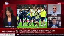 Olaylı derbide sevkler belli oldu! Ercan Taner Sözcü TV'de anlattı