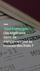Visa Schengen : Les Algériens sont-ils concernés par la hausse des frais ?