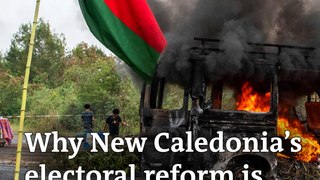 Why is New Caledonia's electoral reform sparking riots?