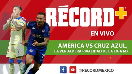 EN VIVO | América y Cruz Azul es la verdadera rivalidad de la Liga Mx
