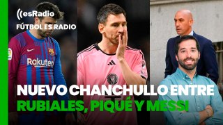 Fútbol es Radio: El Barcelona humilla a Xavi y un nuevo chanchullo entre Rubiales, Piqué y Messi